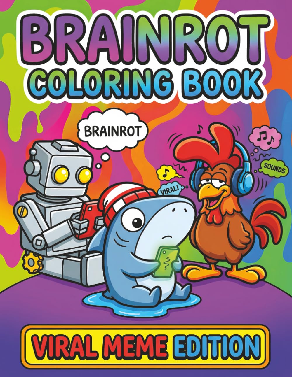 Brainrot Coloring Book - Viral Meme Edition: Funny Internet-Inspired Activity Book for Gen Z & Teens Featuring Absurd Meme Characters, Silly Challenges, and 60+ Coloring Pages