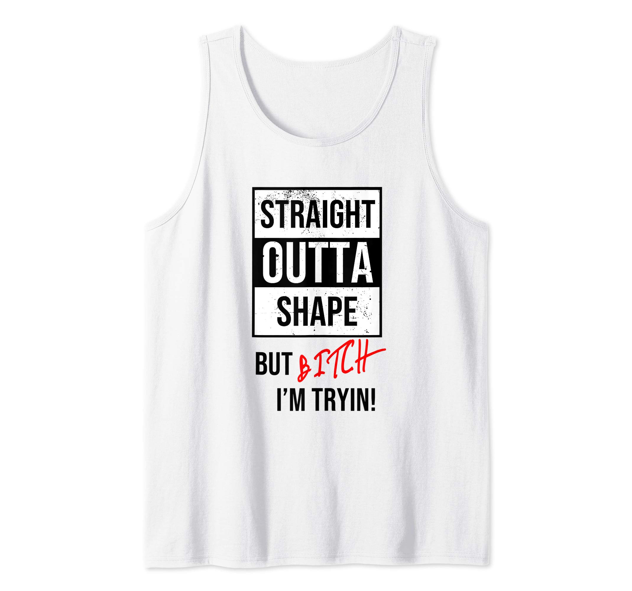 Straight Outta Shape But Bitch I'm Tryin Funny Fitness ...