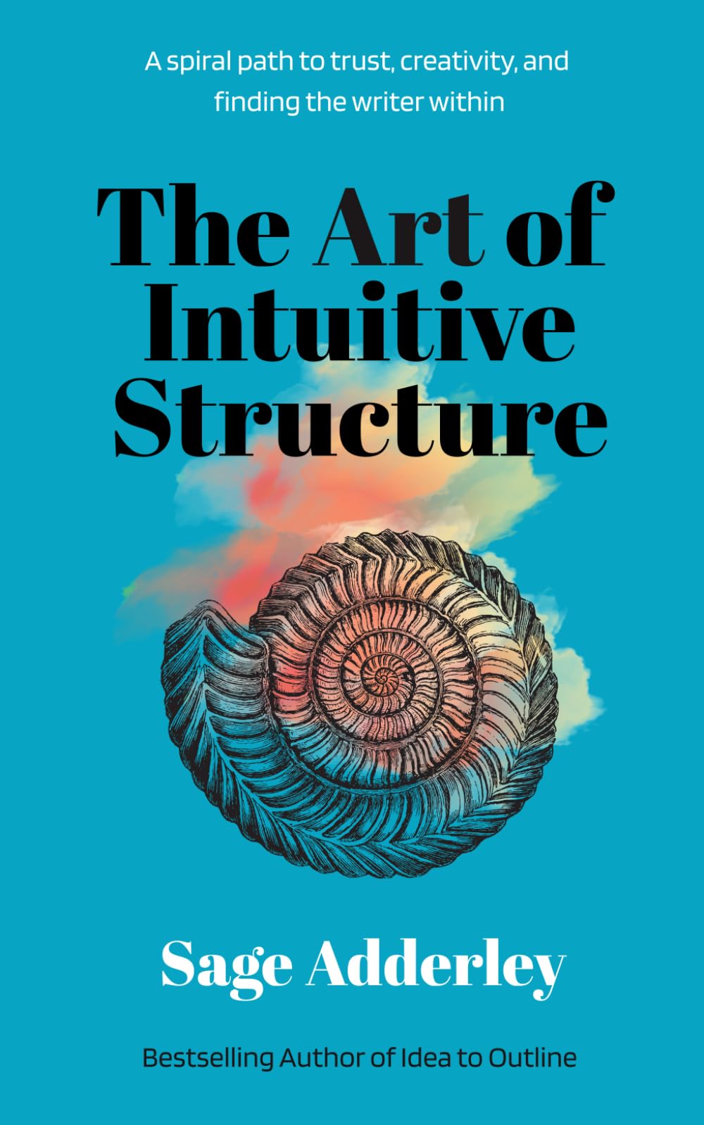 The Art of Intuitive Structure: A Spiral Path to Trust, Creativity, and Finding the Writer Within