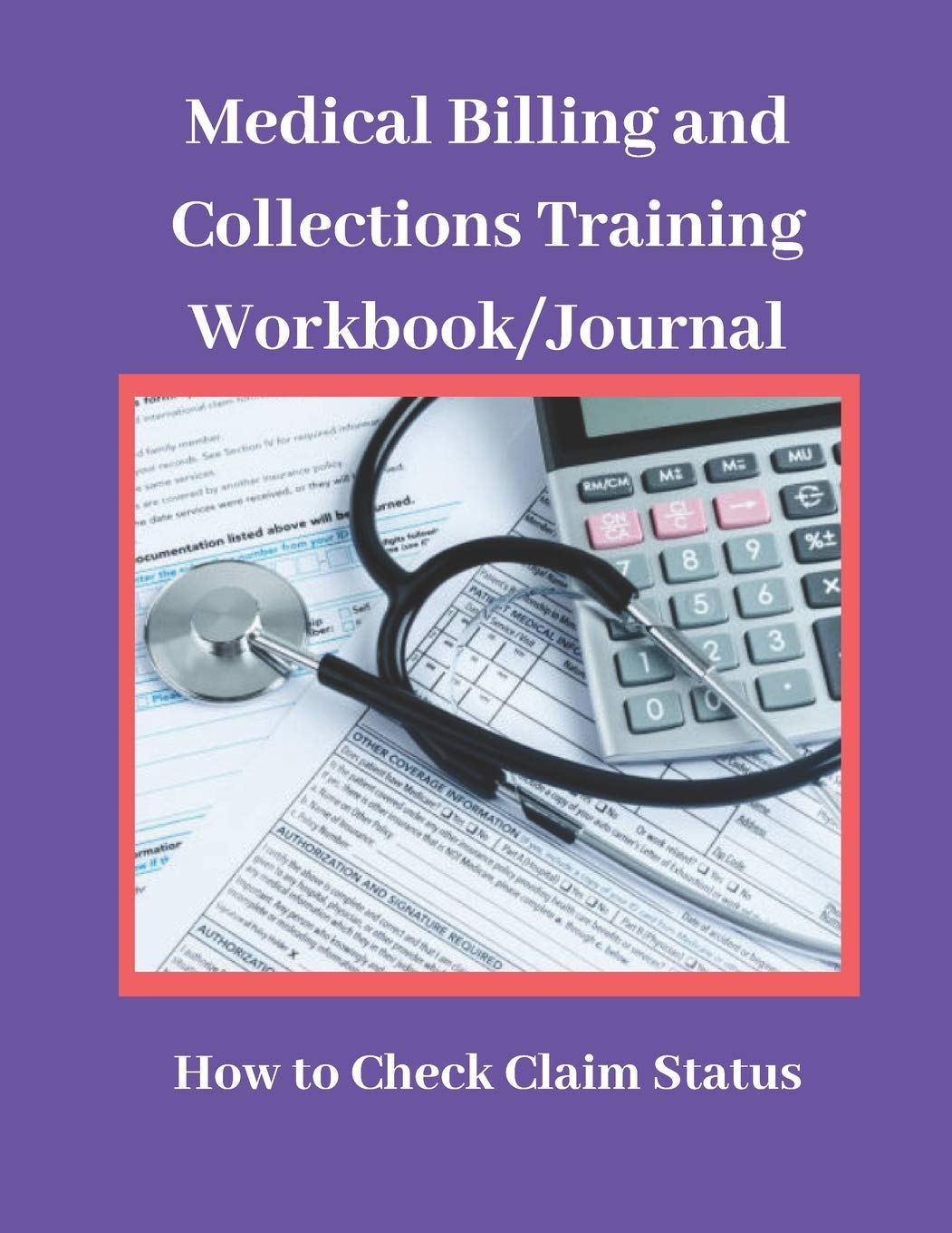Medical Billing and Collections Training Workbook/Journal: How to Check Claim Status: Revenue Cycle Journal Training Workbook, 8.5" x 11", 174 Pages 1