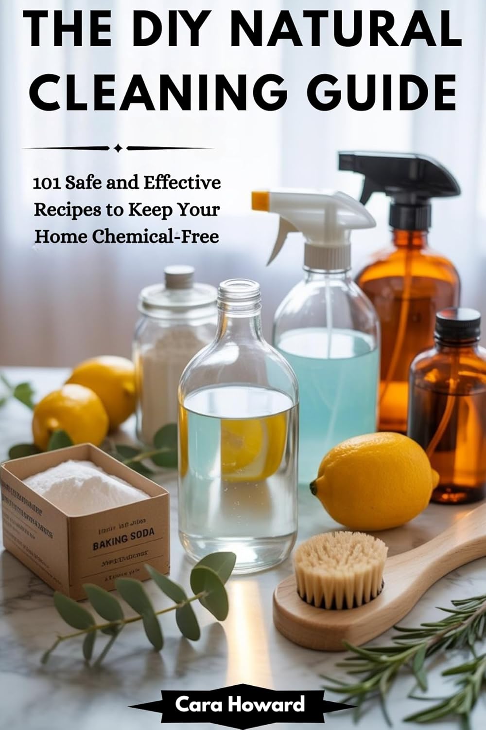 THE DIY NATURAL CLEANING GUIDE: 101 Safe and Effective Recipes to Keep Your Home Chemical-Free
