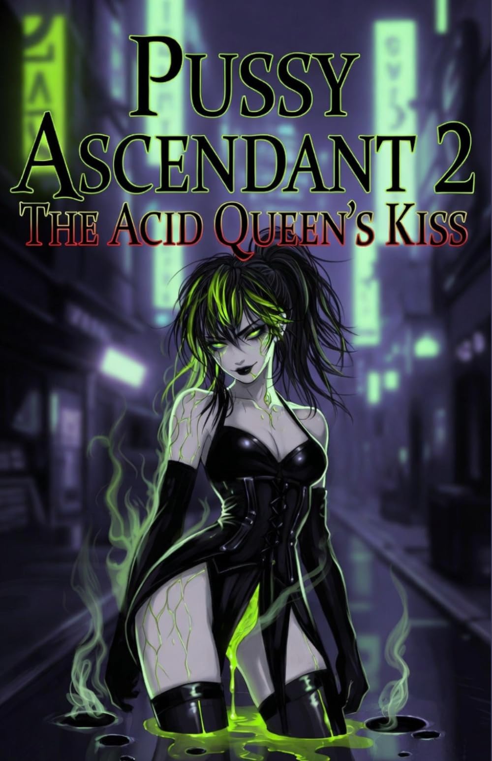 Pussy Ascendant 2: The Acid Queen's Kiss: A Deadly Acid Pussy Assassin LitRPG – Progression, Weaponized Pleasure & Ruthless Survival