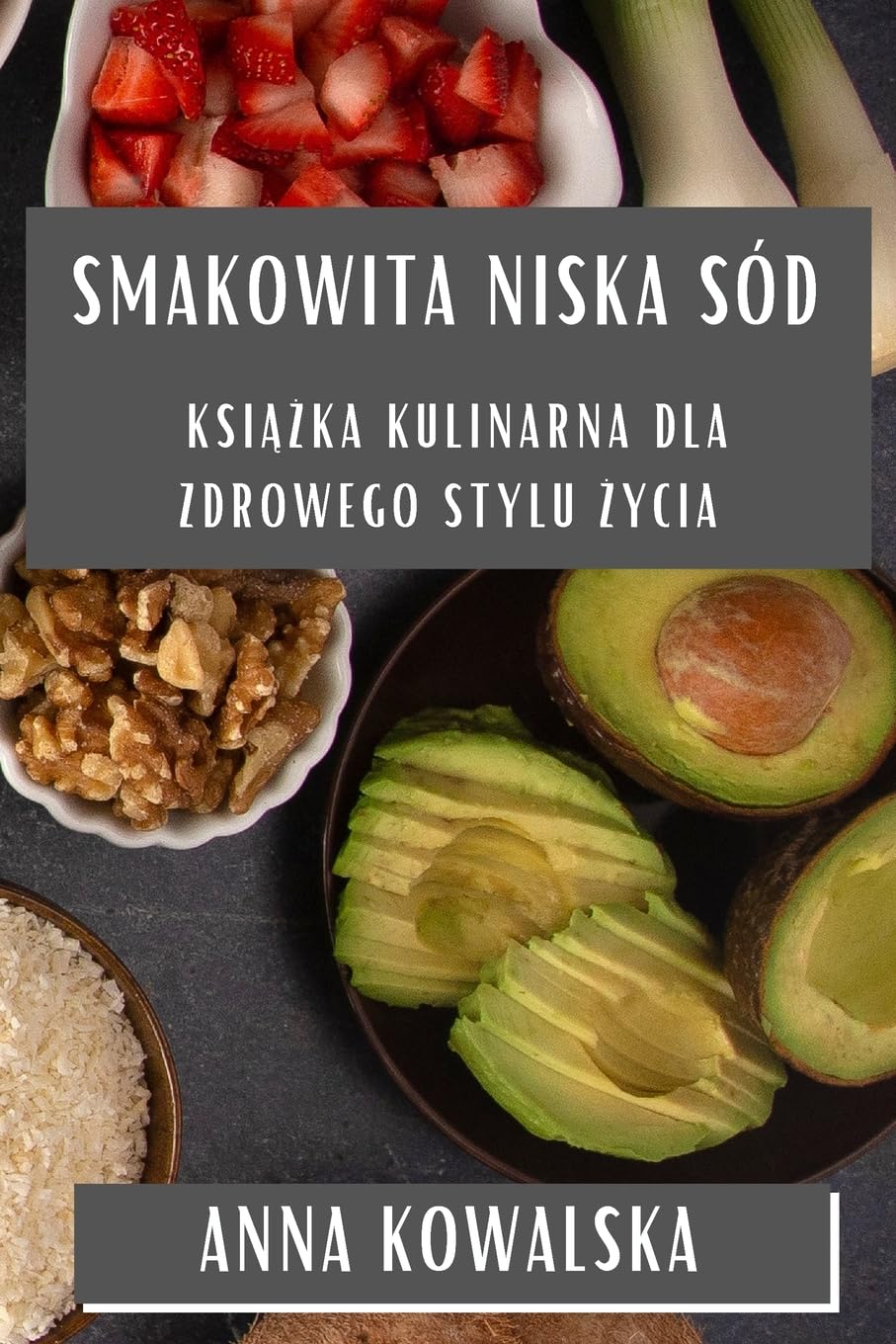 Smakowita Niska Sód: Książka Kulinarna dla Zdrowego Stylu Życia: Książka Kulinarna dla Zdrowego Stylu Życia