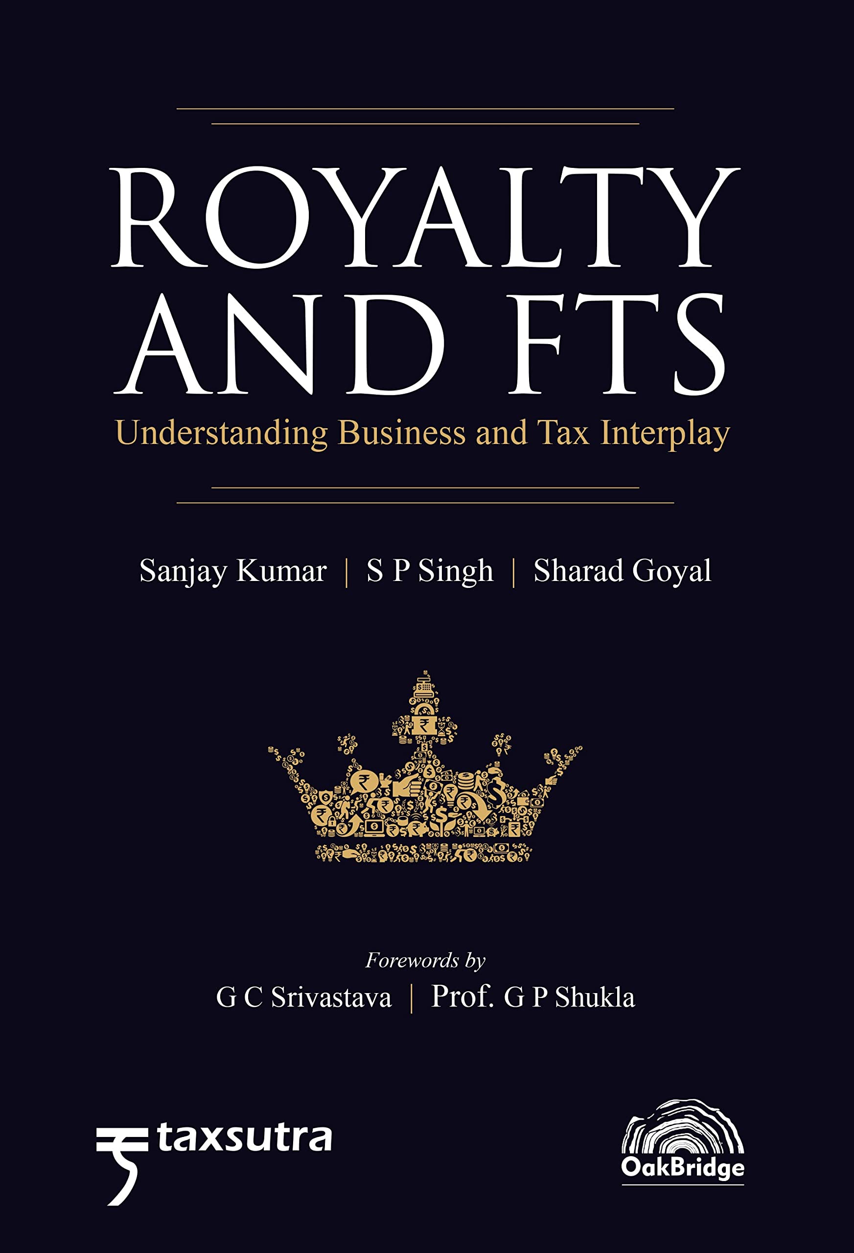 Royalty and FTS – Understanding Business and Tax Interplay | Sanjay Kumar, S P Singh & Sharad Goyal | OakBridge