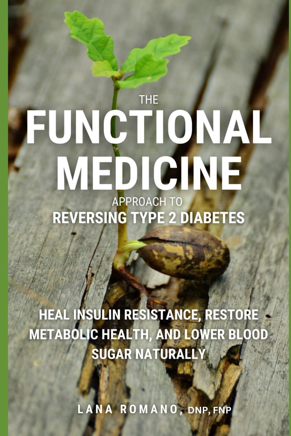 The Functional Medicine Approach to Reversing Type 2 Diabetes: Heal Insulin Resistance, Restore Metabolic Health, and Lower Blood Sugar Naturally