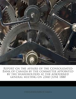 Report on the Affairs of the Consolidated Bank of Canada by the Committee Appointed by the Shareholders at the Adjourned General Meeting on 23rd June 1880