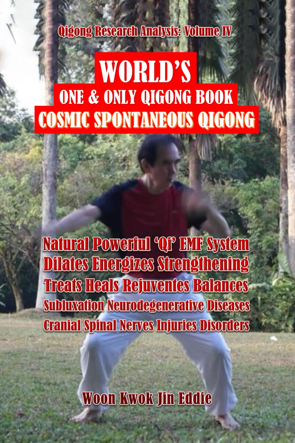 〖Qigong Research Analysis: Volume IV〗WORLD’S One & Only Qigong Book: “Cosmic Spontaneous Qigong”: Natural Powerful Qi EMF System, Treats Neurodegenerative Diseases Cranial Spinal Nerves Injuries