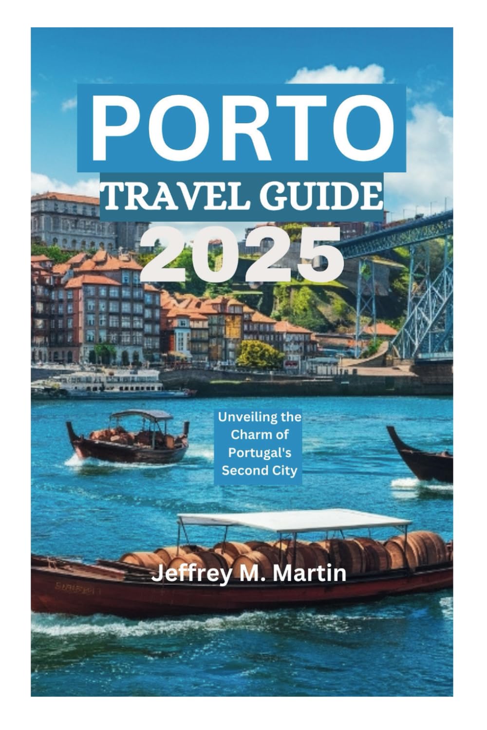 PORTO TRAVEL GUIDE 2025: Unveiling the Charm of Portugal's Second City