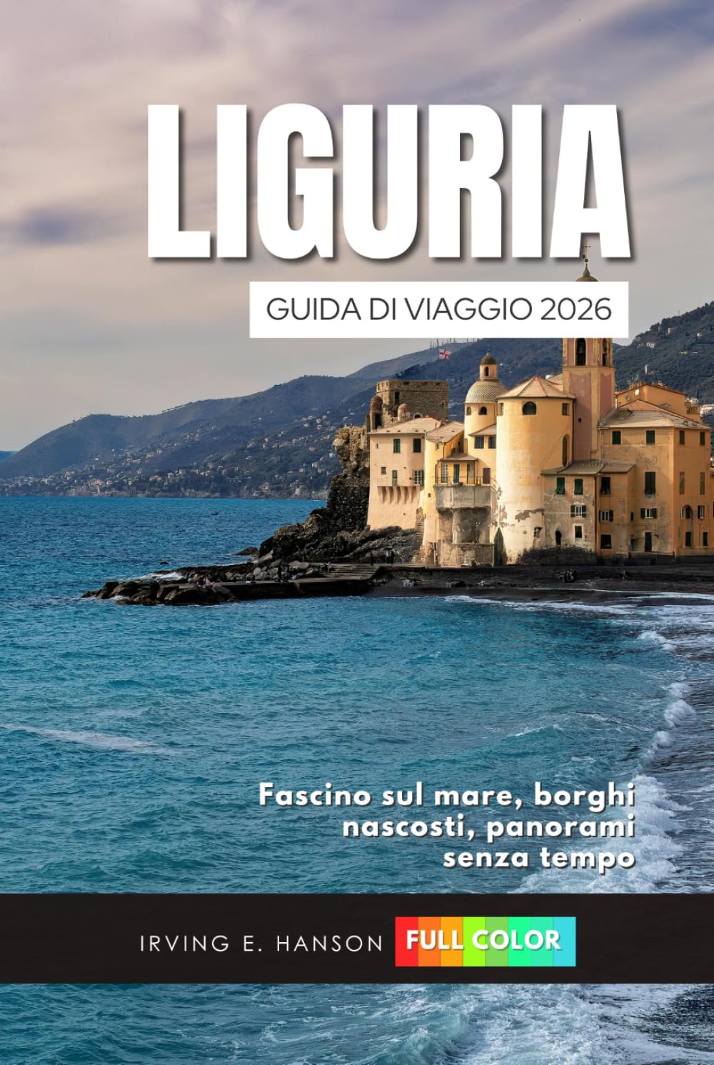 Liguria Guida di viaggio 2026: Fascino sul mare, borghi nascosti, panorami senza tempo