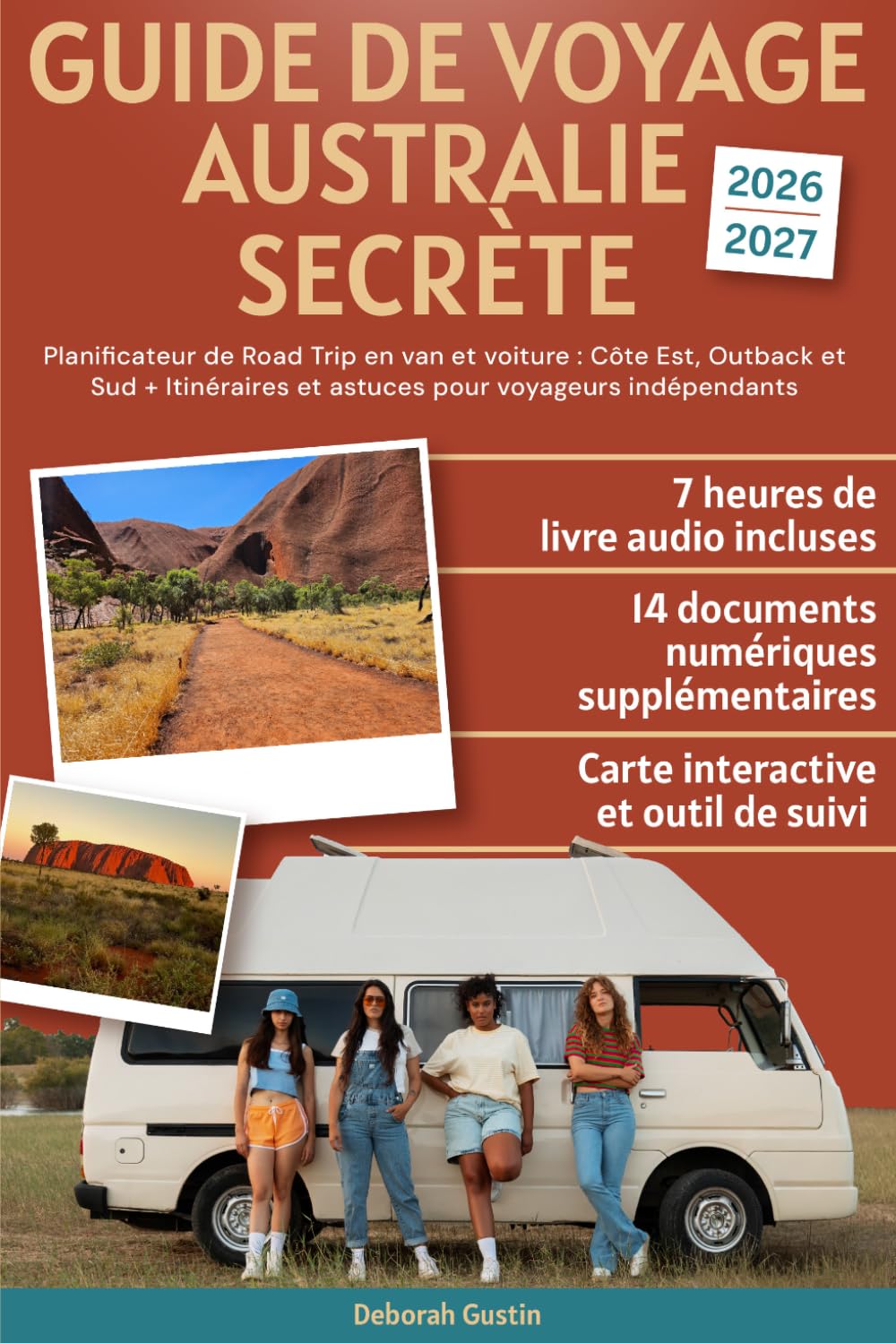 Guide de Voyage Australie Secrète: Planificateur de Road Trip en van et voiture : Côte Est, Outback et Sud + Itinéraires et astuces pour voyageurs indépendants