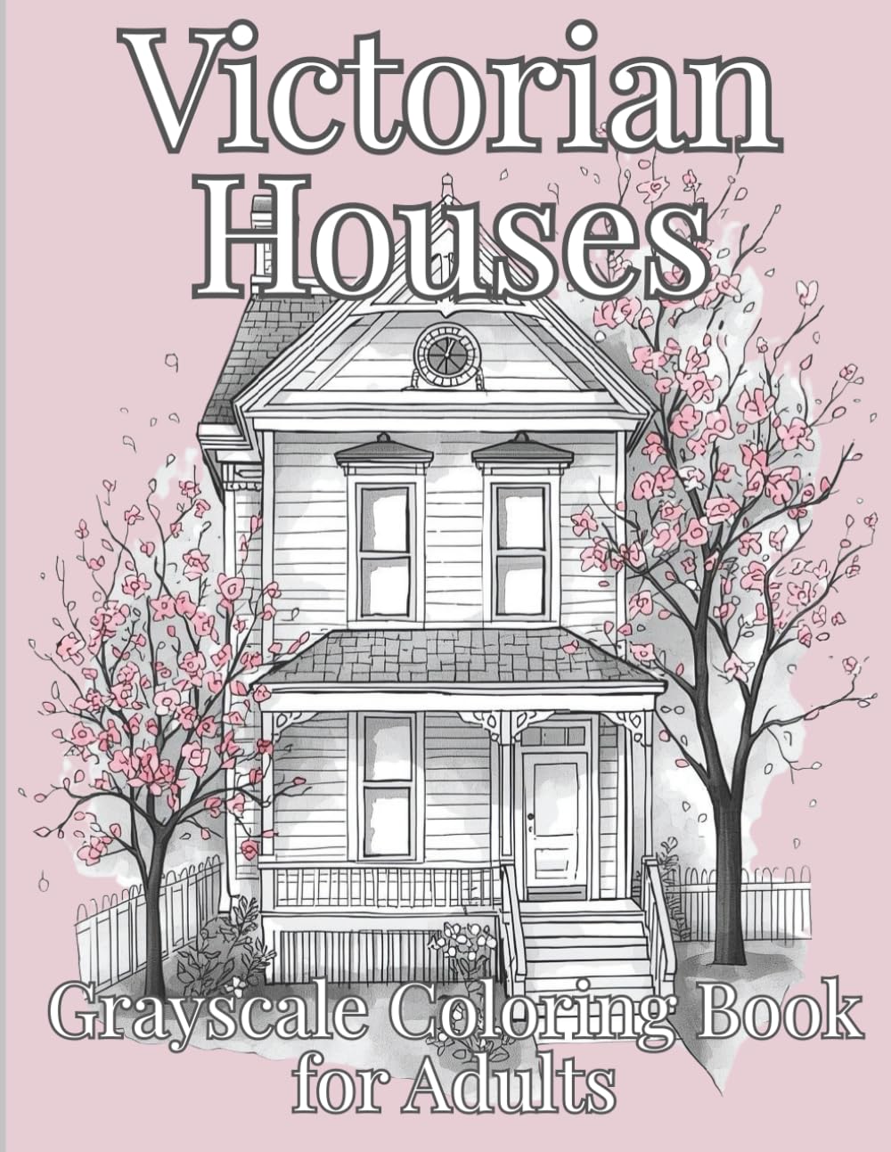 Victorian Houses Grayscale Coloring Book for Adults: 50+ Elegant Victorian Architecture Designs with Gentle Shading for Relaxation, Stress Relief, and Mindful Creativity