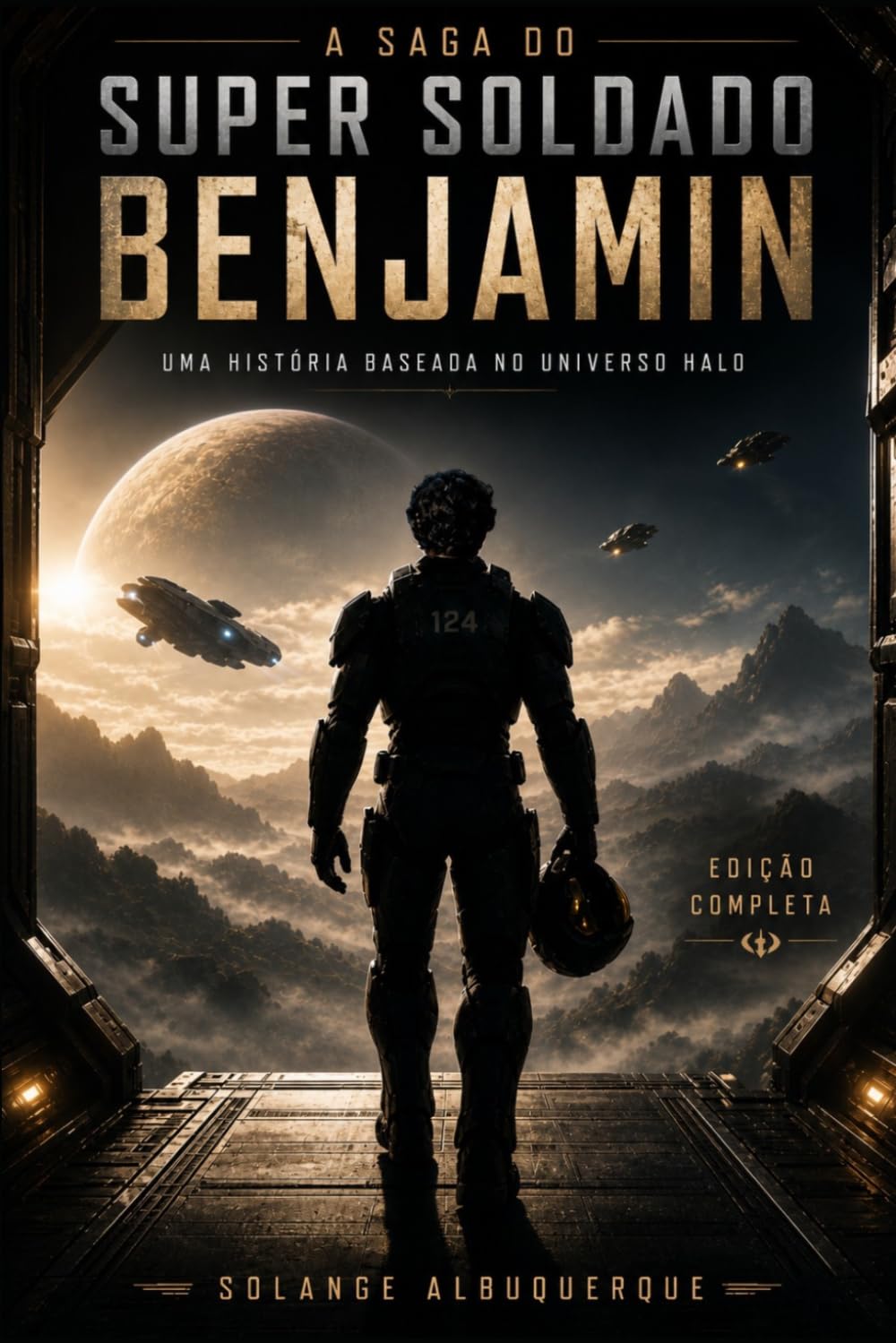 A SAGA DO SUPER SOLDADO BENJAMIN (Edição Completa): Uma História Baseada No Universo Halo