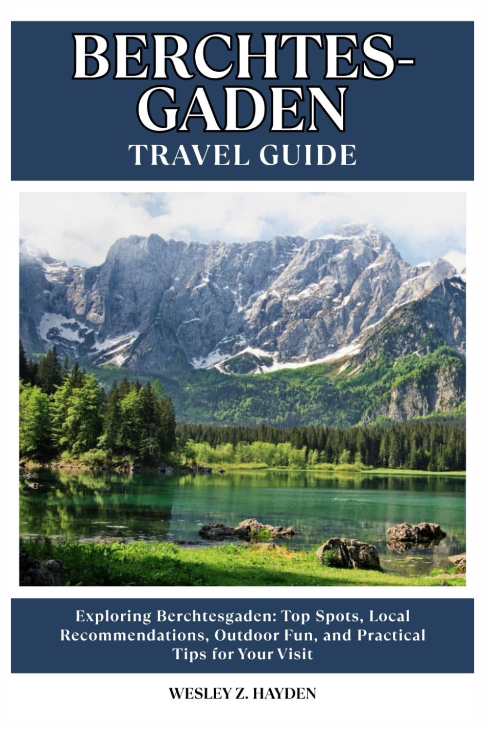 BERCHTESGADEN TRAVEL GUIDE: Top Spots, Local Recommendations, Outdoor Fun, and Practical Tips for Your Visit