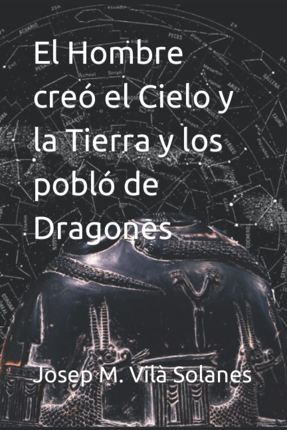 El Hombre creó el Cielo y la Tierra y los pobló de Dragones : Vilà Solanes, Josep  Maria: Amazon.ca: Livres