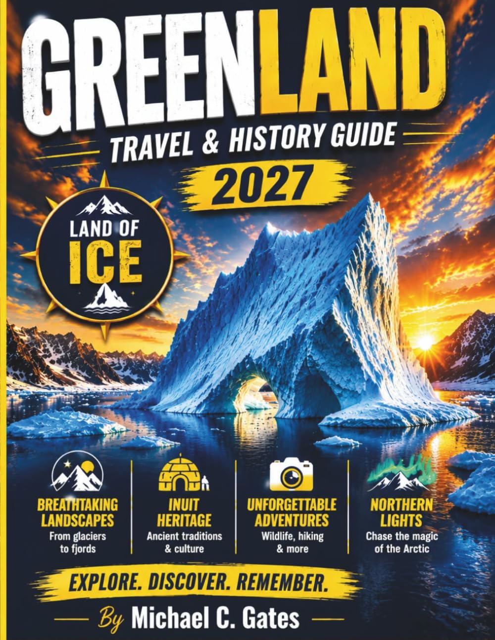 GREENLAND TRAVEL & HISTORY GUIDE 2027 (FULL COLOR): Icefjords, Inuit Culture, Viking History, Arctic Wildlife, Northern Lights, Glaciers, Remote Settlements, and Practical Planning Across Greenland