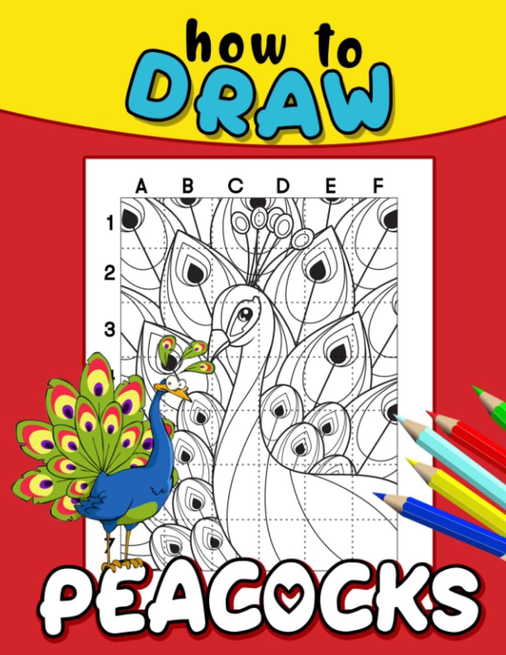 How To Draw Peacocks: 30 Step By Step And Easy Drawing Pages Of A Colorful Bird | Gifts For All Ages To Learn To Draw And Relax