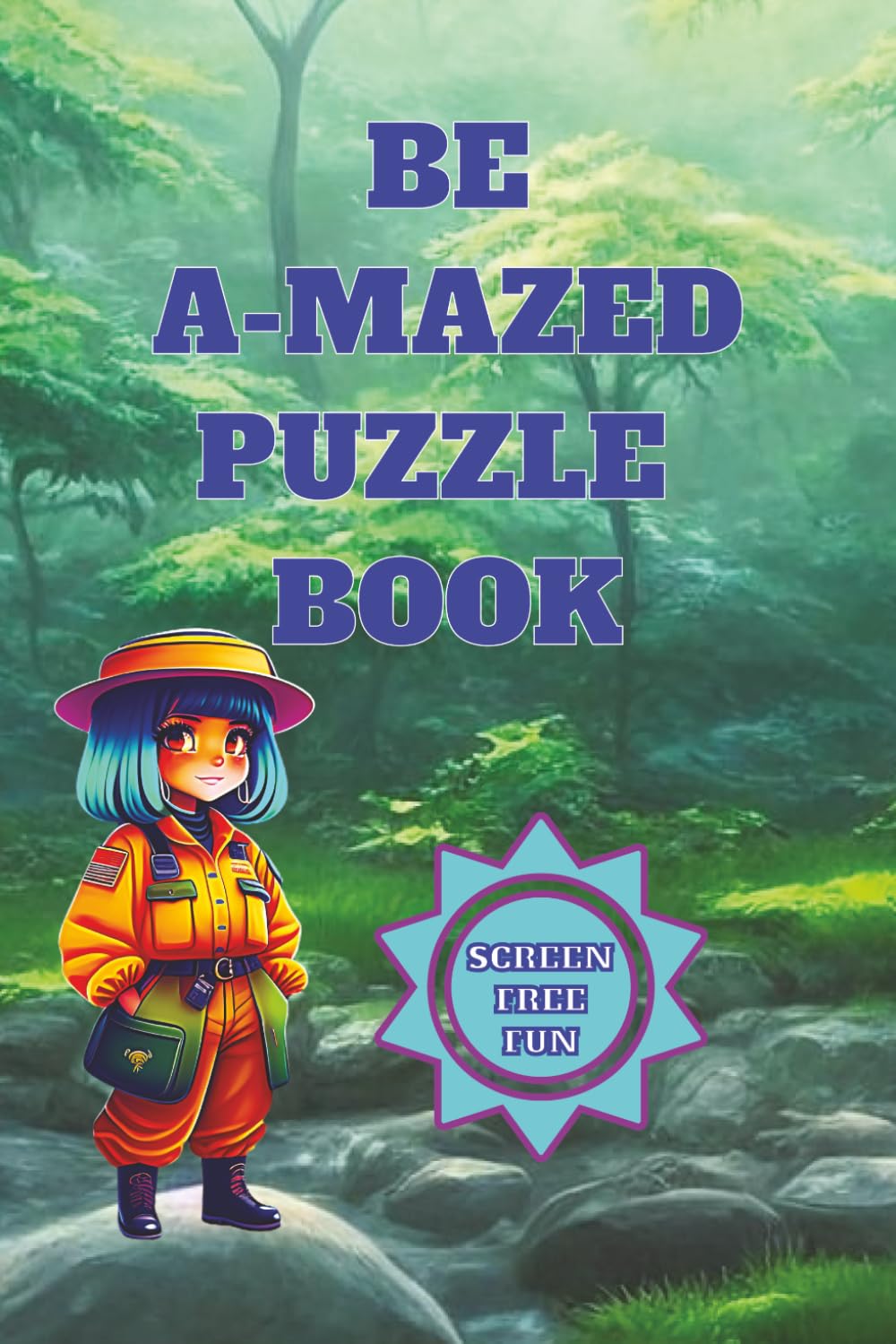 Be A-Mazed Puzzle Book: Adventure Maze Puzzle Book | Help Calm the Mind, Relax, and Focus | 6x9 Inches, 110 Pages | 50+ Puzzles | Solutions Included