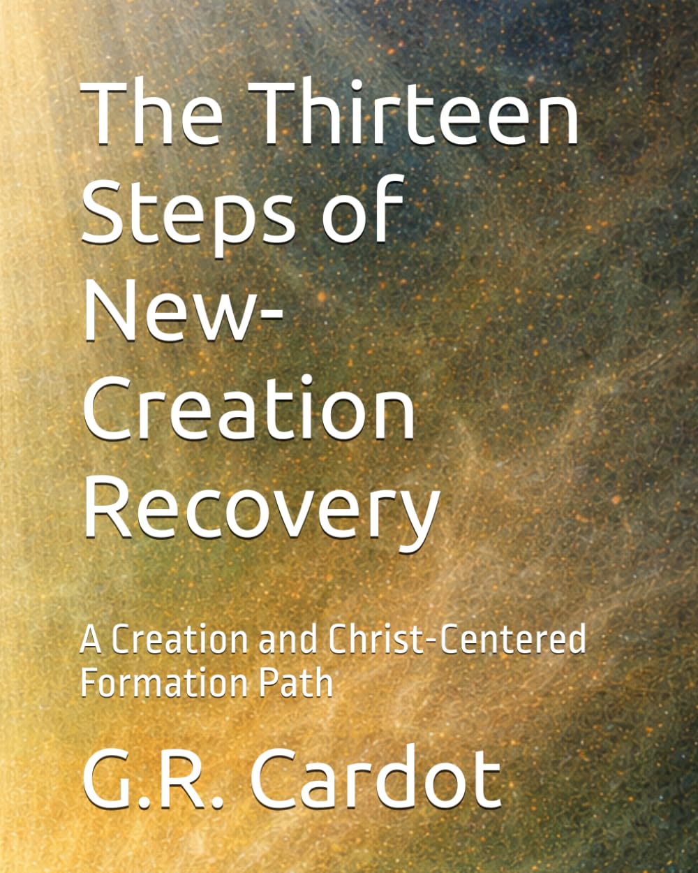 The Thirteen Steps of New-Creation Recovery: A Creation and Christ-Centered Formation Path