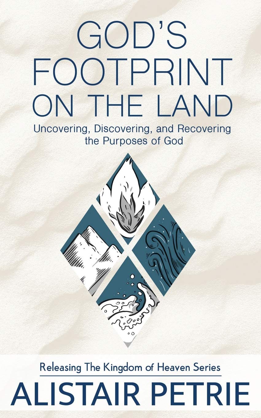 God's Footprint on the Land: Uncovering, Discovering, and Recovering the Purposes of God: 3 (Releasing the Kingdom of Heaven)