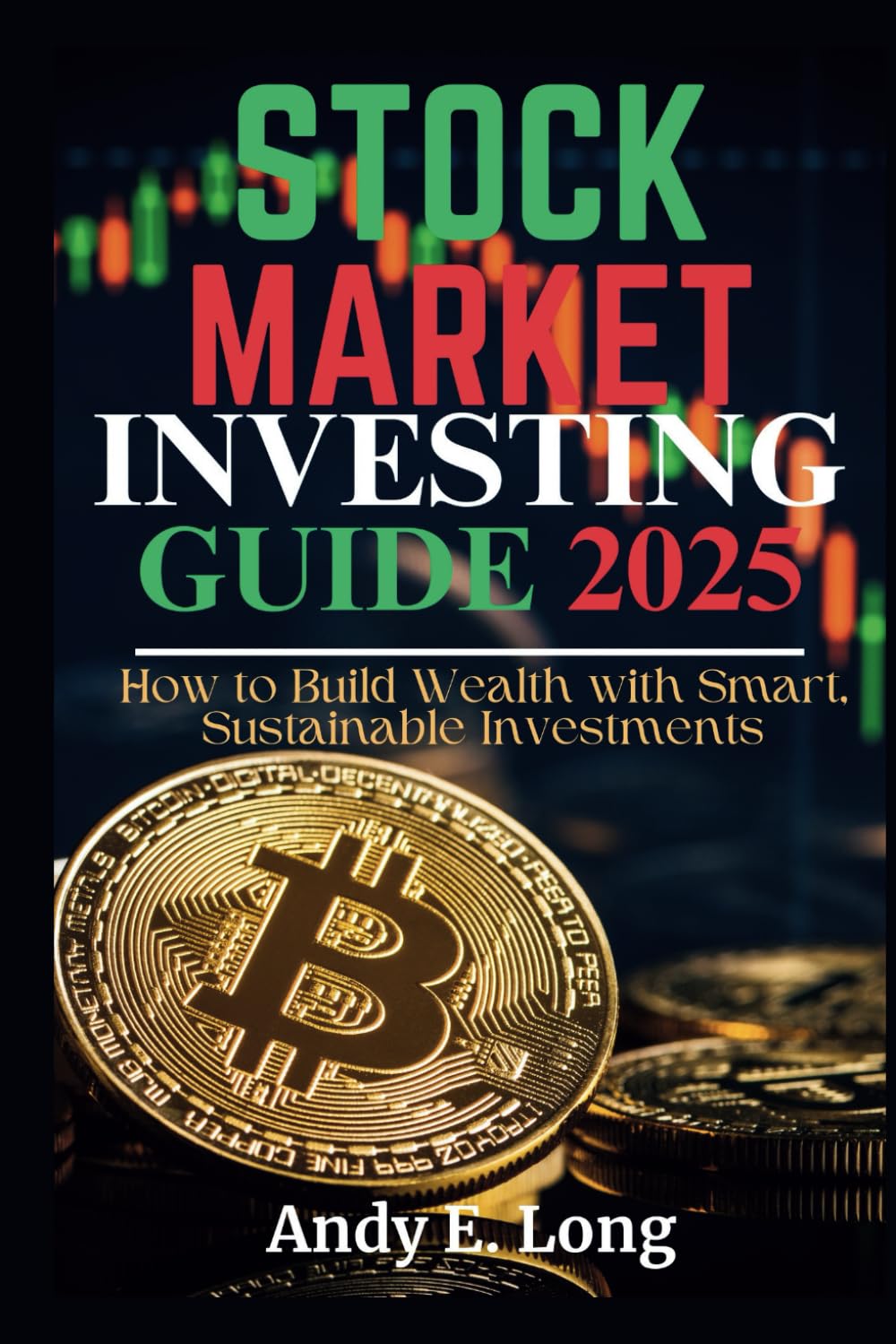STOCK MARKET INVESTING GUIDE 2025: How to Build Wealth with Smart, Sustainable Investments (The Entrepreneur’s Profit Playbook)