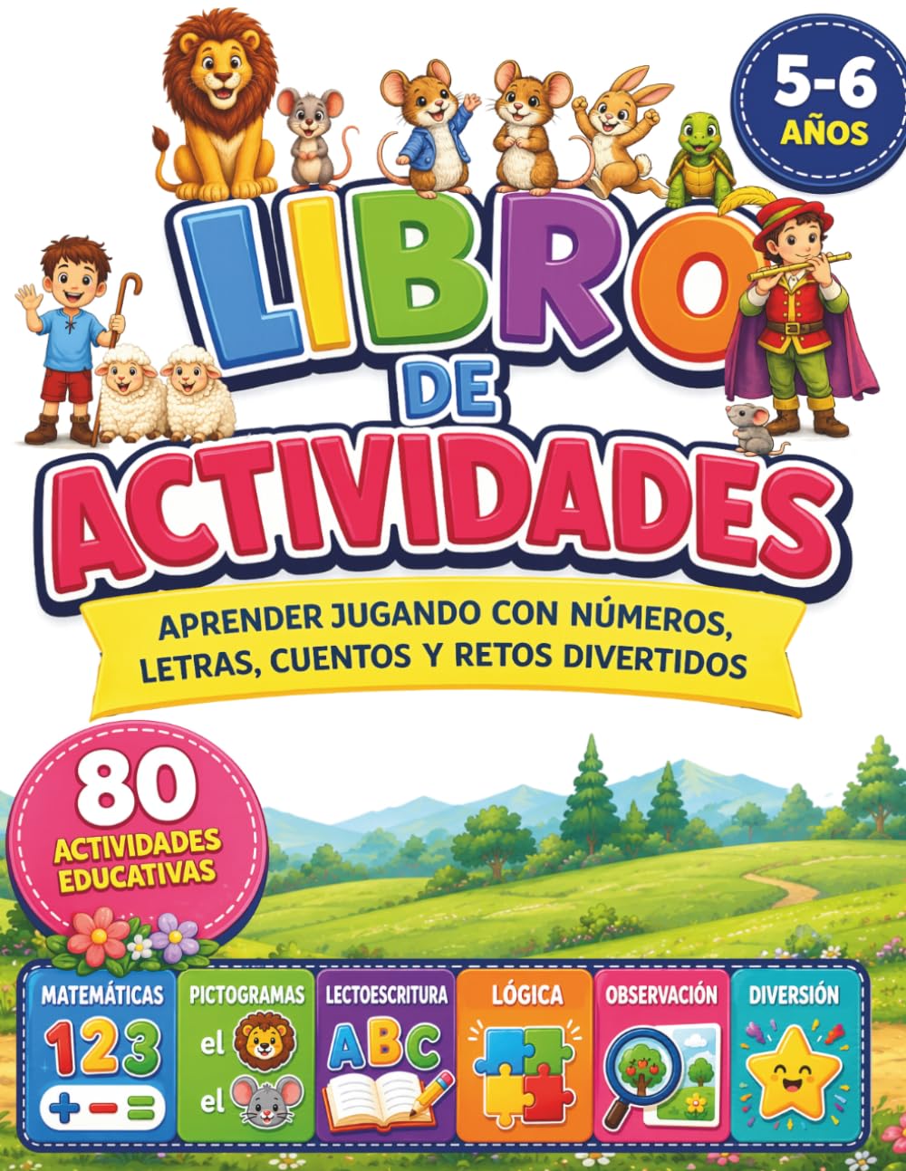 LIBRO DE ACTIVIDADES para niños de 5 y 6 años con 80 actividades.: Aprender jugando con números, letras, cuentos y retos divertidos. Matematica, ... Lógica, Observación y Diversión.