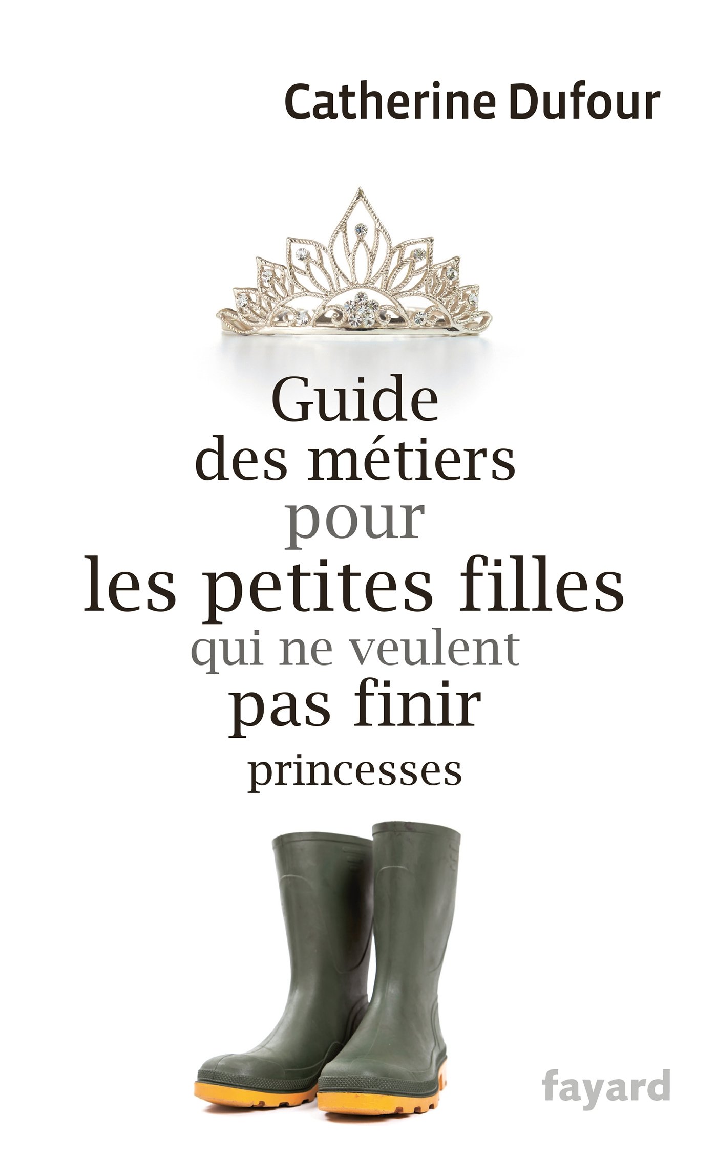 Guide des métiers pour les petites filles qui ne veulent pas finir princesses (Documents) (French Edition)