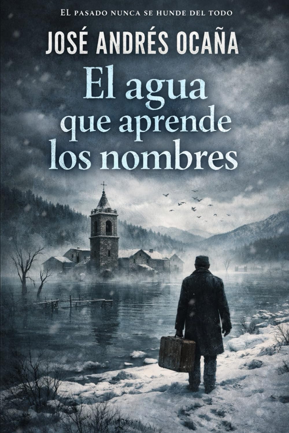 El agua que aprende los nombres: El pasado nunca se hunde del todo