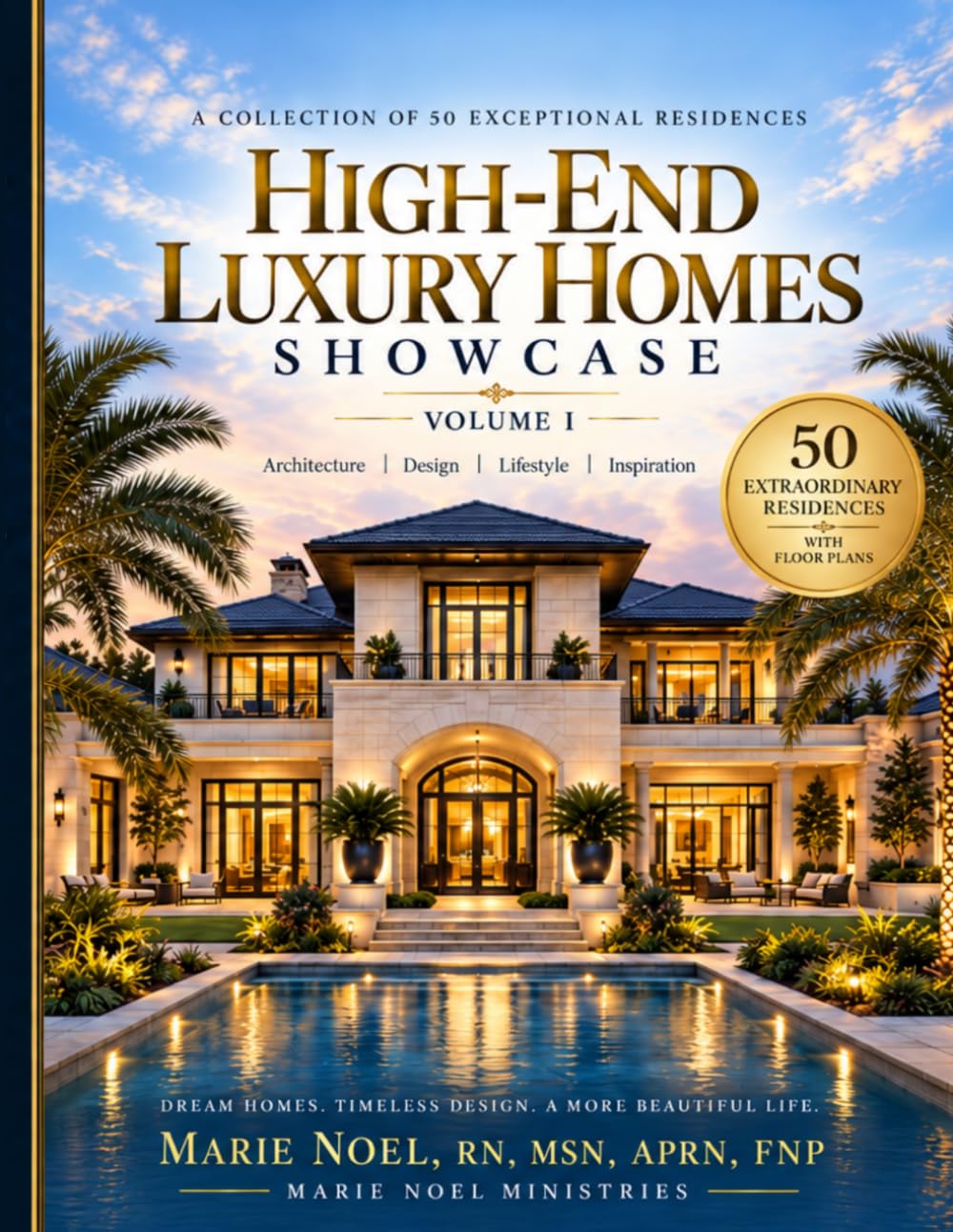 High-End Luxury Homes Showcase — Volume I: Expanded Edition: 50 Exceptional Residences with Floor Plans, Square Footage, and Timeless Design Inspiratio