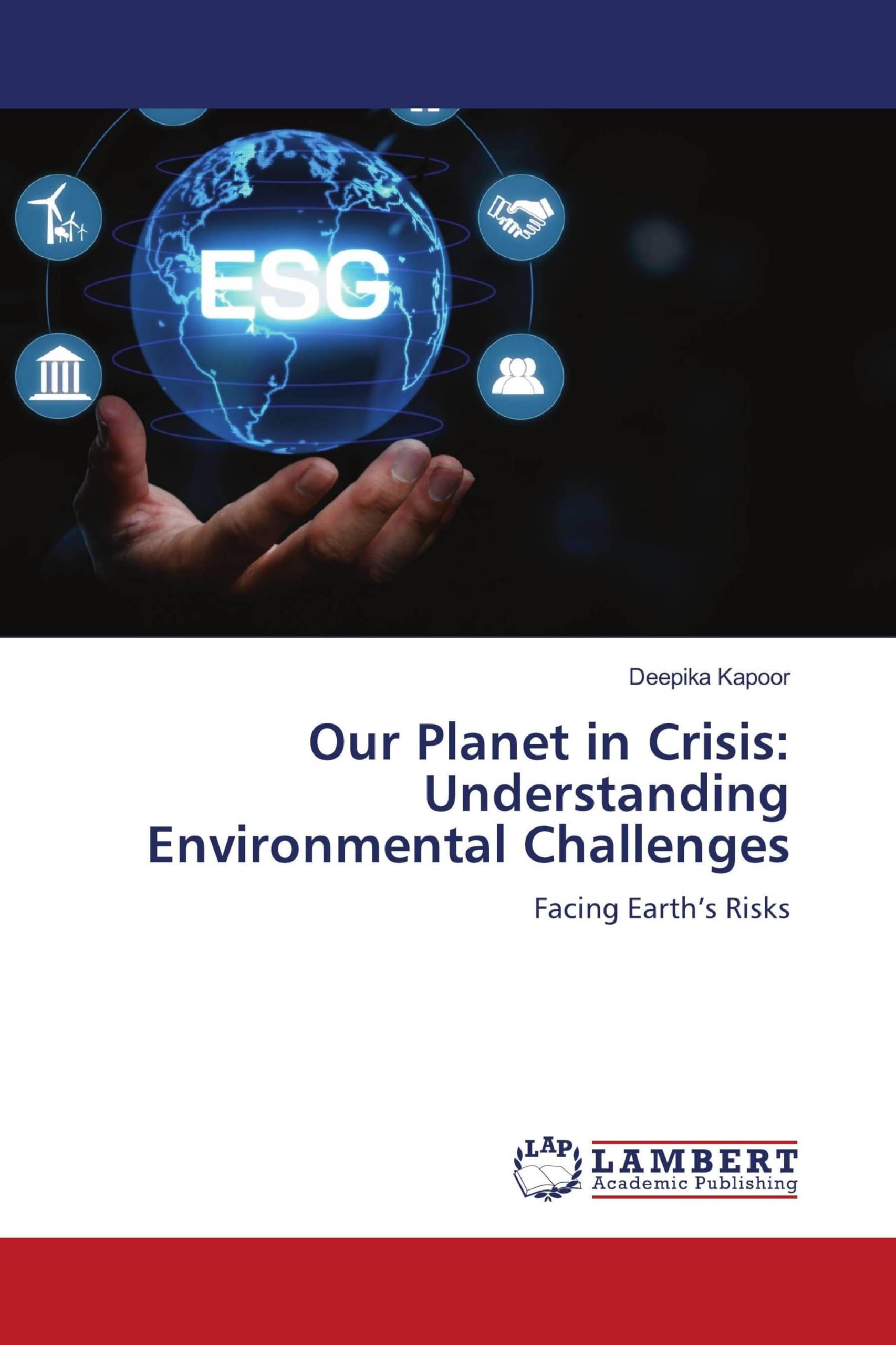 Our Planet in Crisis: Understanding Environmental Challenges: Facing Earth’s Risks