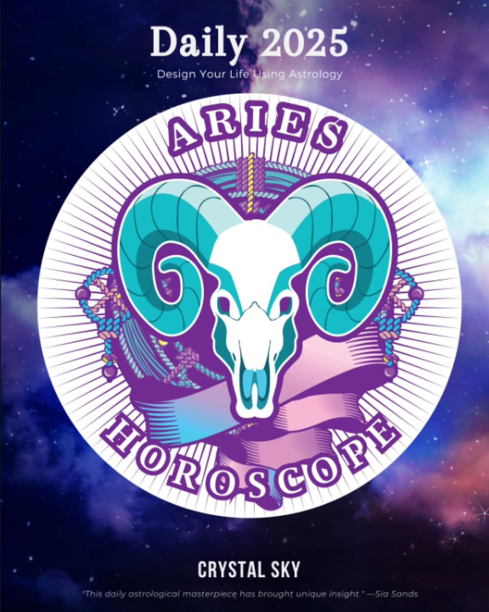 Aries Daily Horoscope 2025: Design Your Life Using Astrology (Daily Horoscopes 2025)