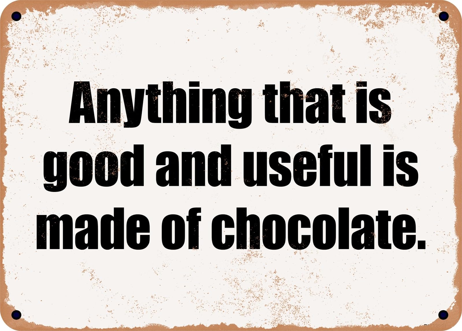 Miaomansenstore Metal Sign - Anything That Is Good And Useful Is Made Of Chocolate Home Decor