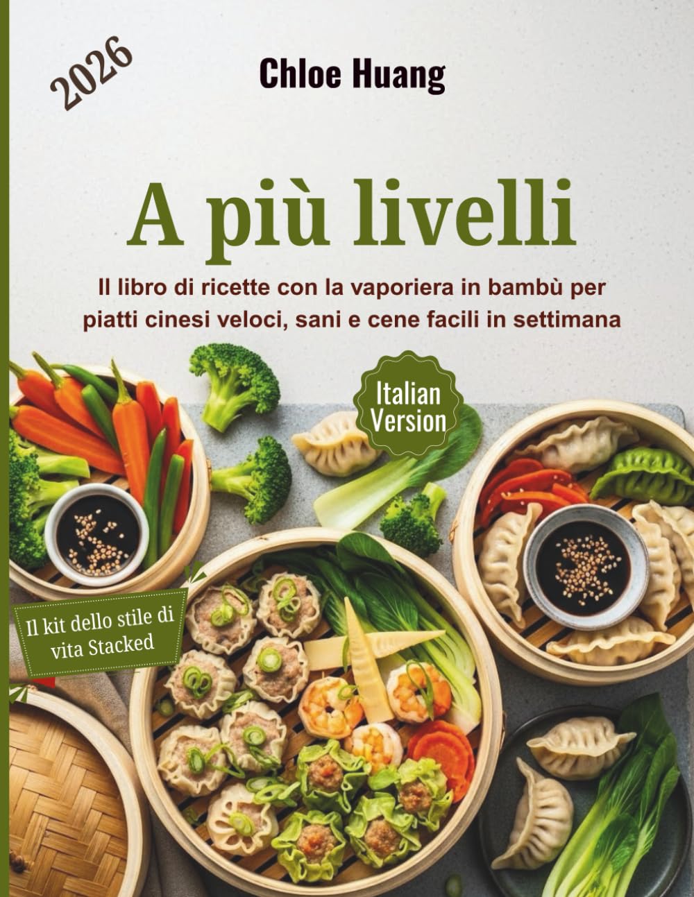 A più livelli: Il libro di ricette con la vaporiera in bambù per piatti cinesi veloci, sani e cene facili in settimana