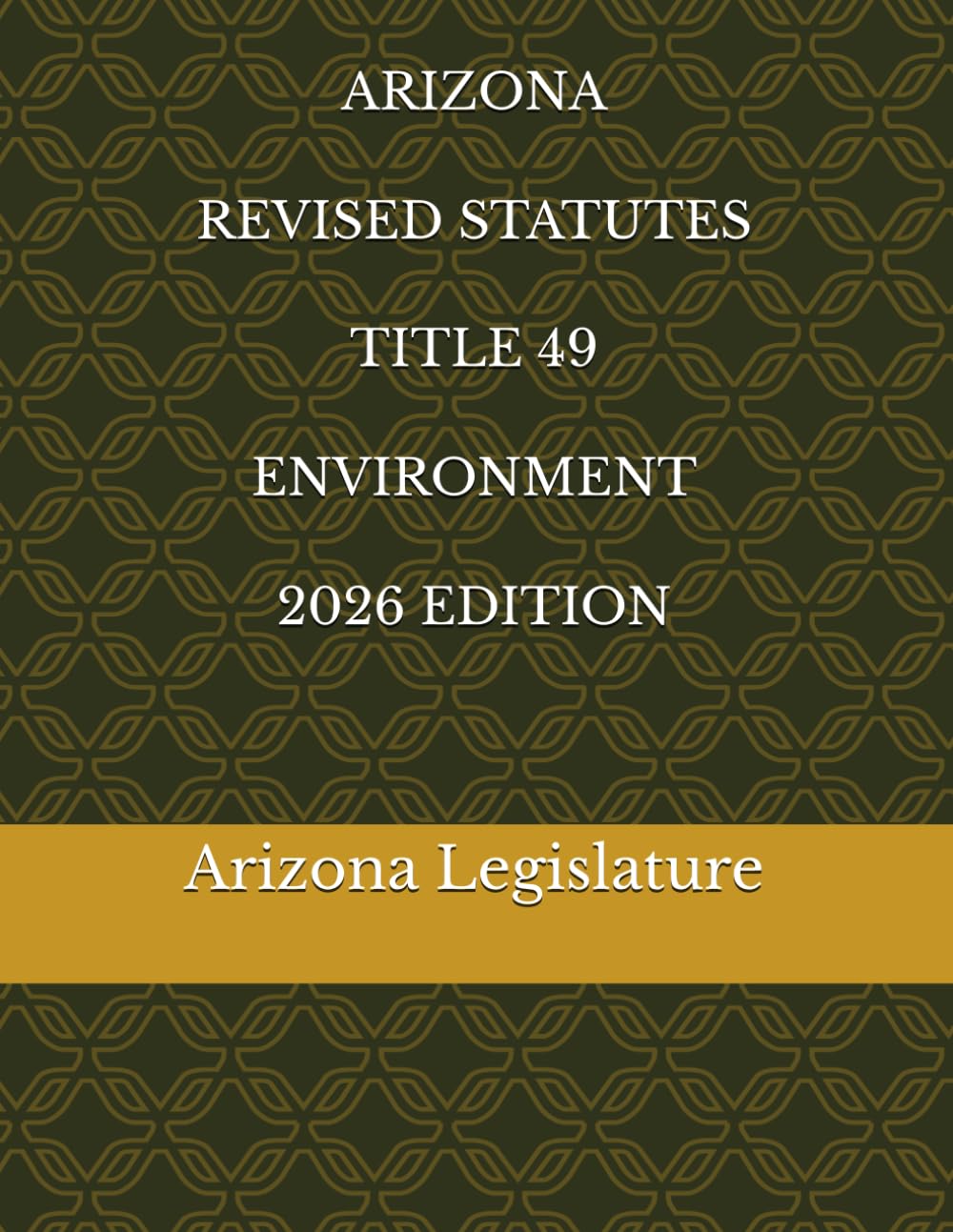 ARIZONA REVISED STATUTES TITLE 49 ENVIRONMENT 2026 EDITION