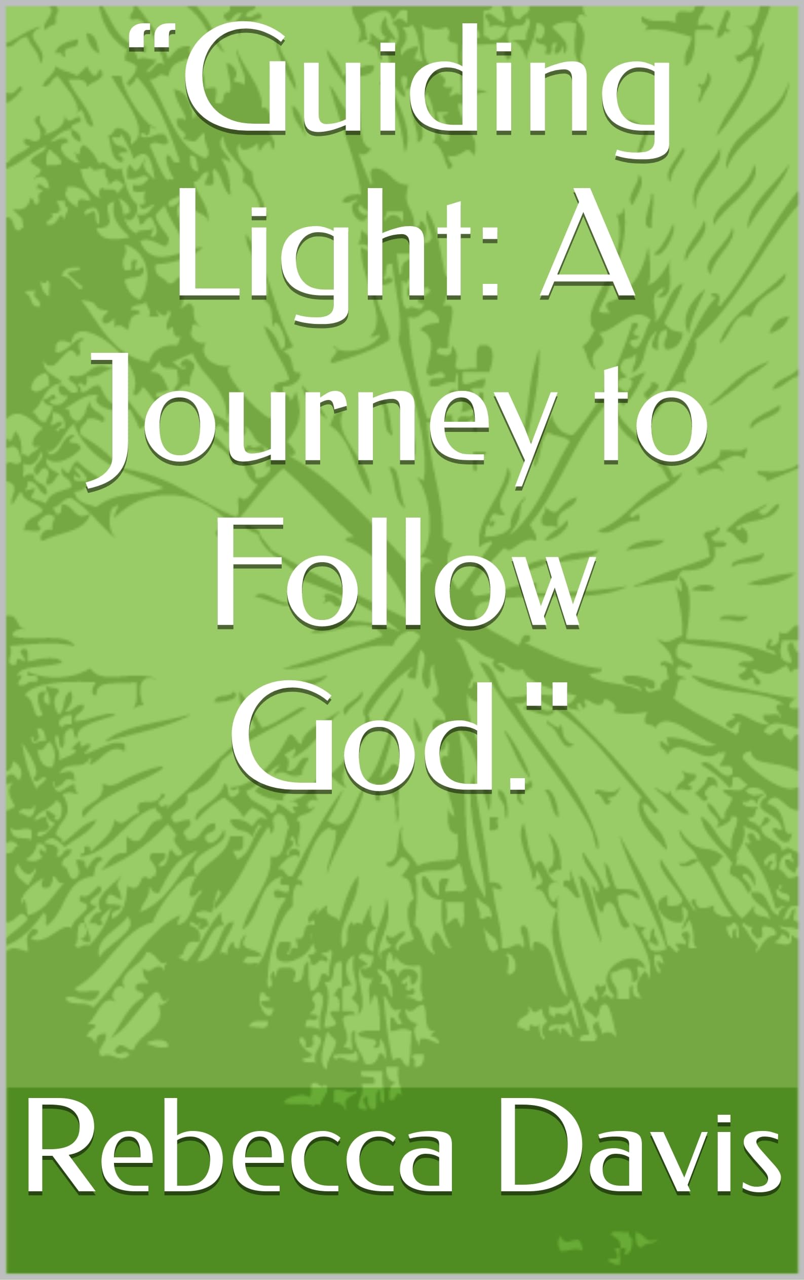 “Guiding Light: A Journey to Follow God."