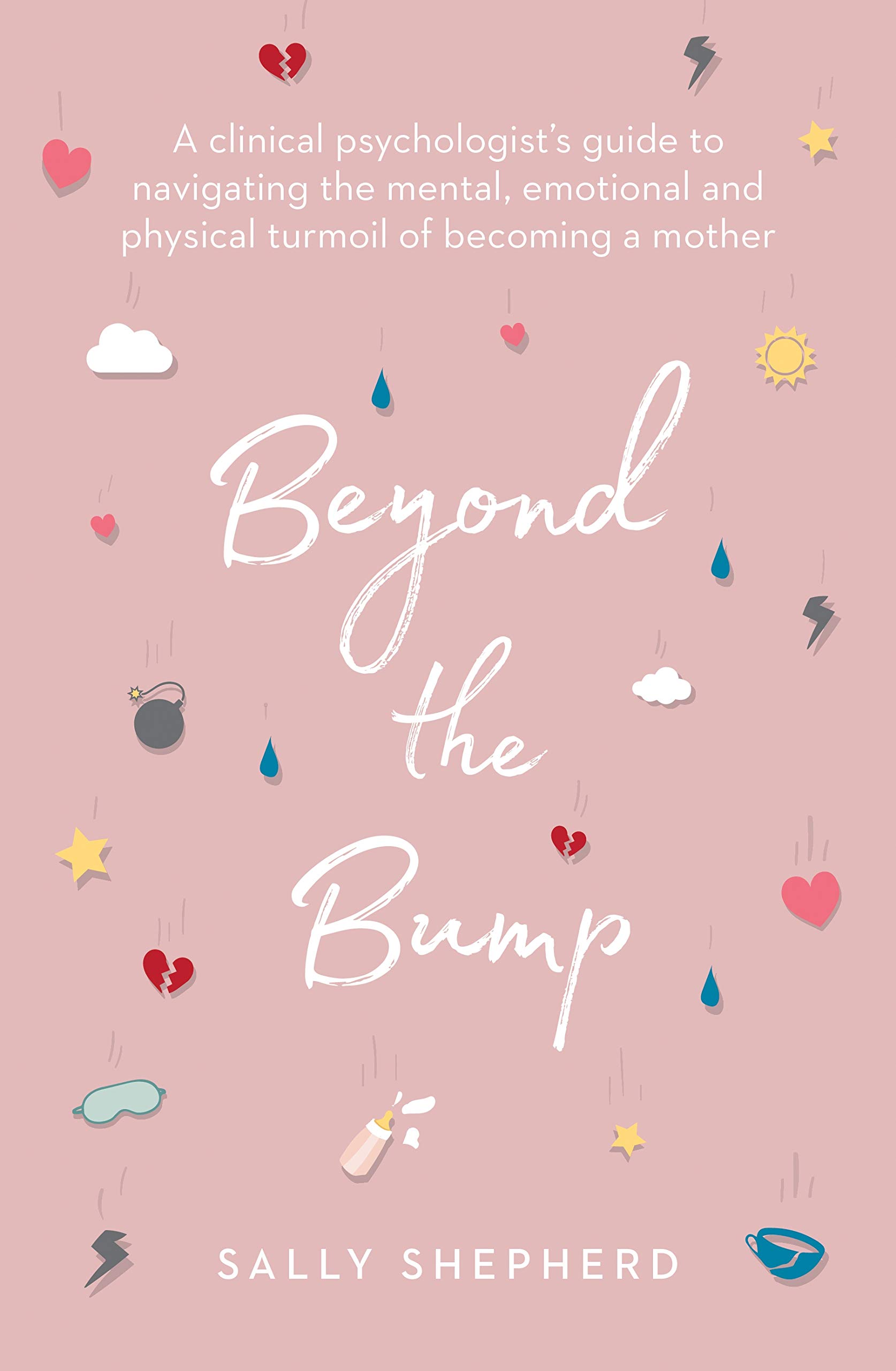 Beyond the Bump: A clinical psychologist's guide to navigating the mental, emotional and physical turmoil of becoming a mother
