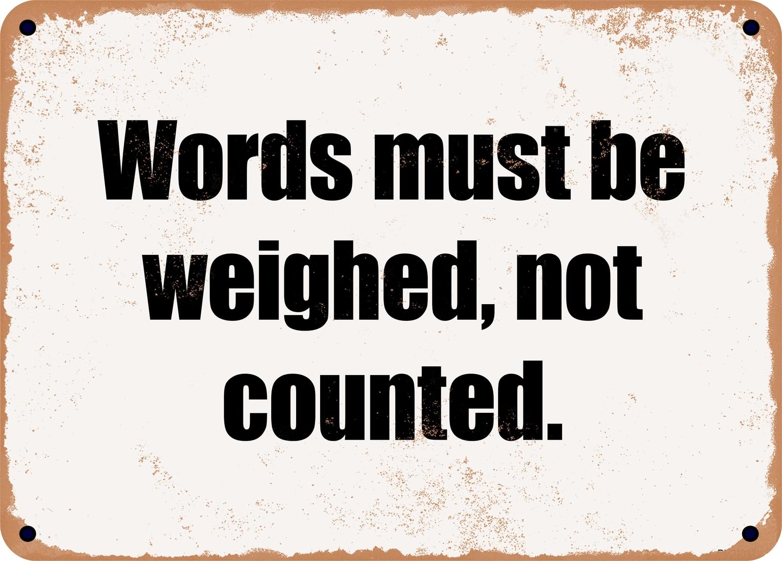 Miaomansenstore Metal Sign - Words Must Be Weighed, Not Counted Home Decor