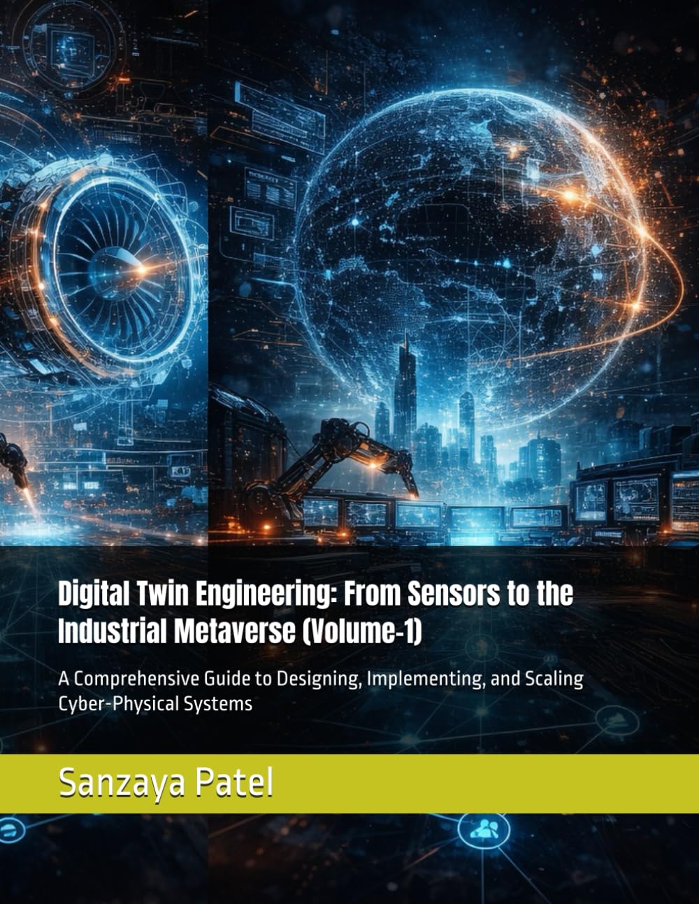 Digital Twin Engineering: From Sensors to the Industrial Metaverse (Volume-1): A Comprehensive Guide to Designing, Implementing, and Scaling ... Systems (The Digital Twin Engineering Series)