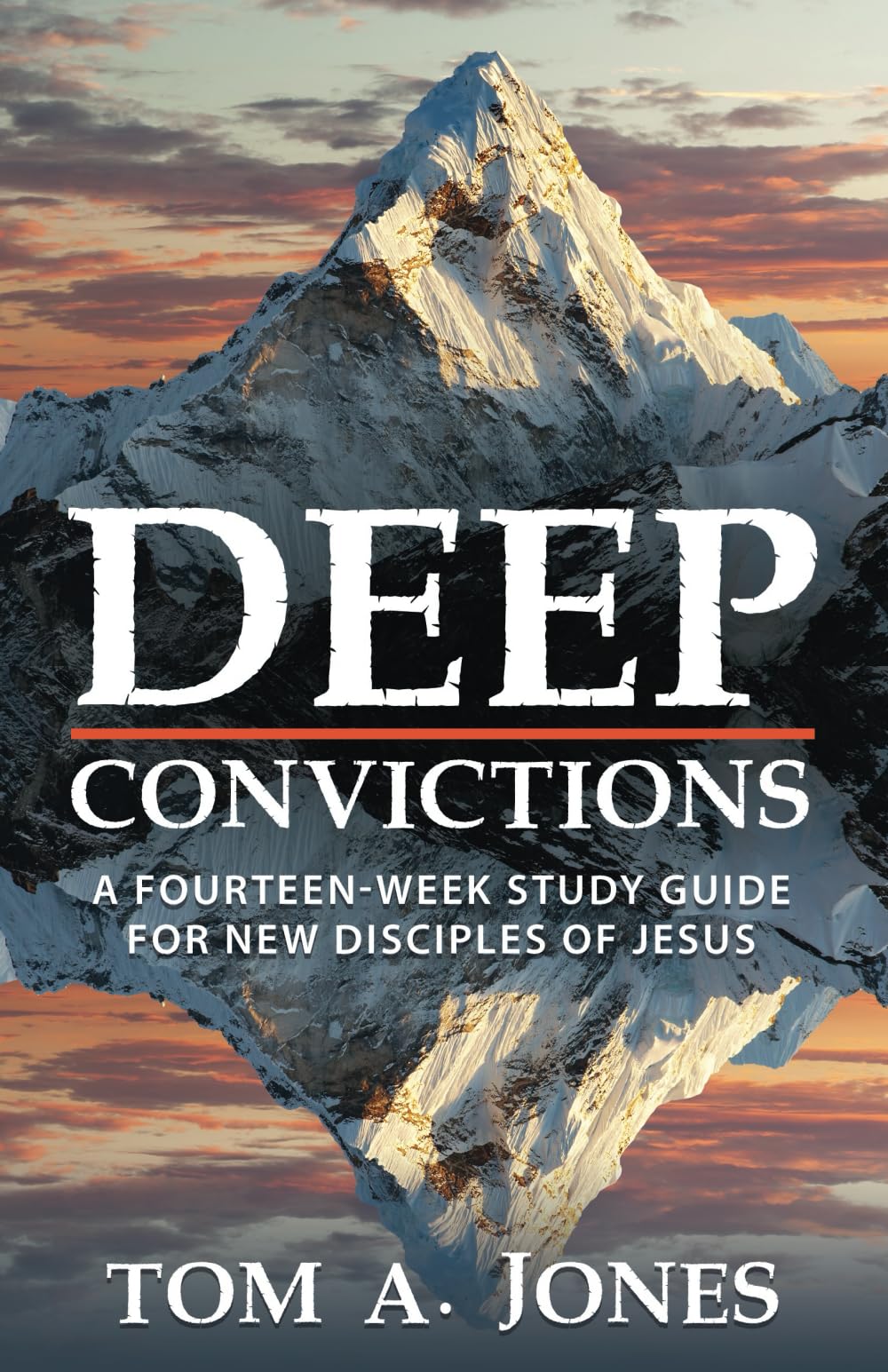 Deep Convictions: A Fourteen-Week Study Guide for New Disciples of Jesus