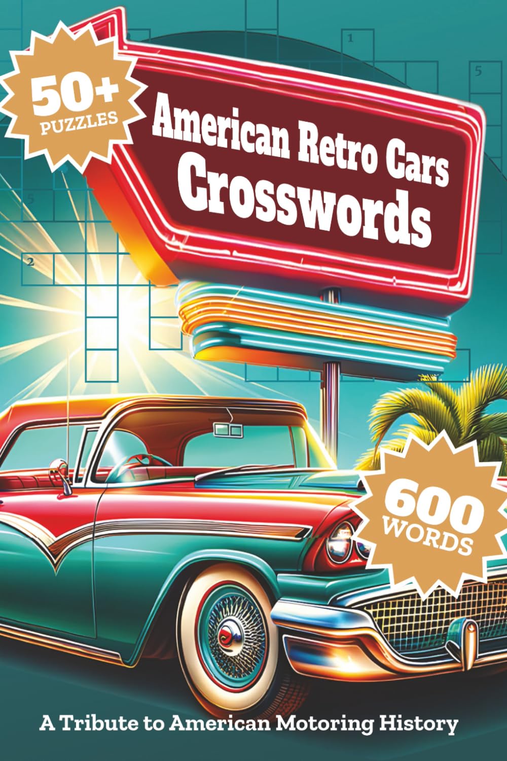 American Retro Cars Crosswords: 50+ Medium-Hard Puzzles Celebrating American Vintage Cars, Muscle Machines, and Motoring History for Adults