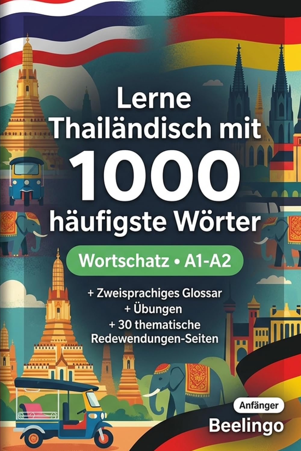 1000 Häufigste Wörter in Thailändisch für Anfänger: Mit Übungen, Beispielen & Glossar – Niveau A1-A2
