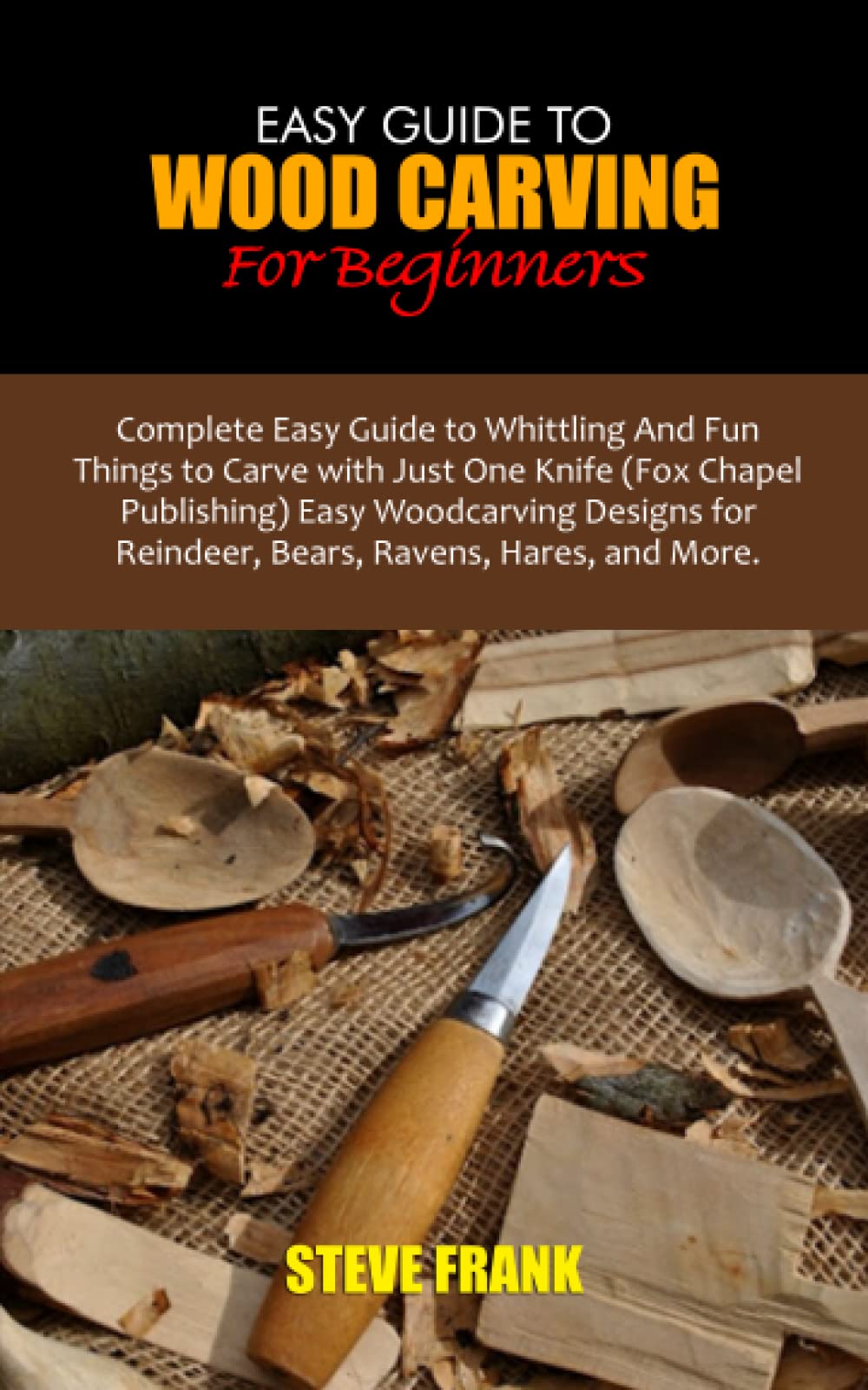 Buy EASY GUIDE TO WOOD CARVING FOR BEGINNERS: Complete Easy Guide to ...