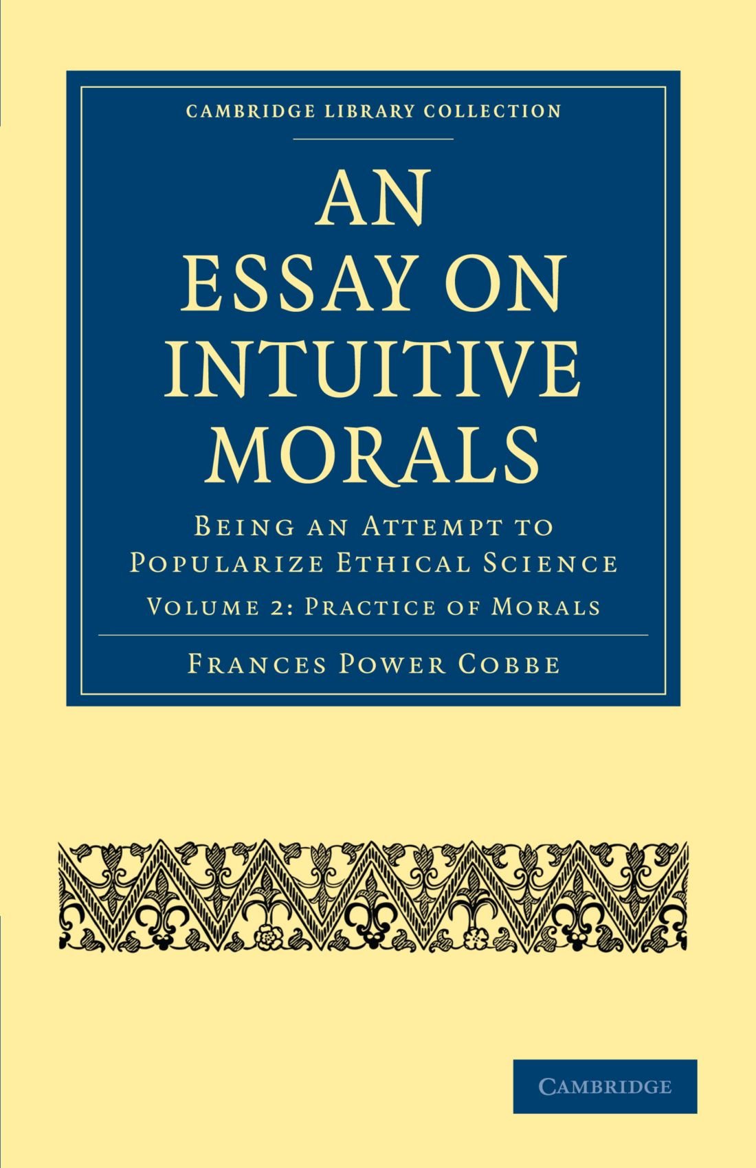 An Essay on Intuitive Morals: Being an Attempt to Popularize Ethical Science Volume 2 (Cambridge Library Collection - Philosophy)