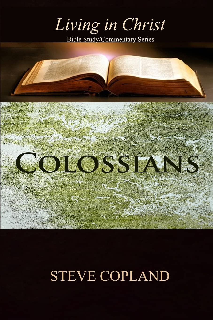 Colossians: Living In Christ: Bible Study/Commentary Series