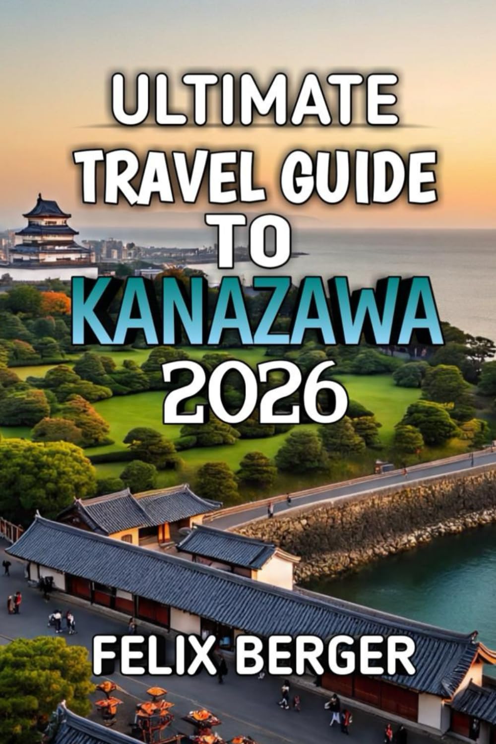 Ultimate Travel Guide To Kanazawa 2026: Discover Japan’s Hidden Gem of Culture, History & Timeless Beauty