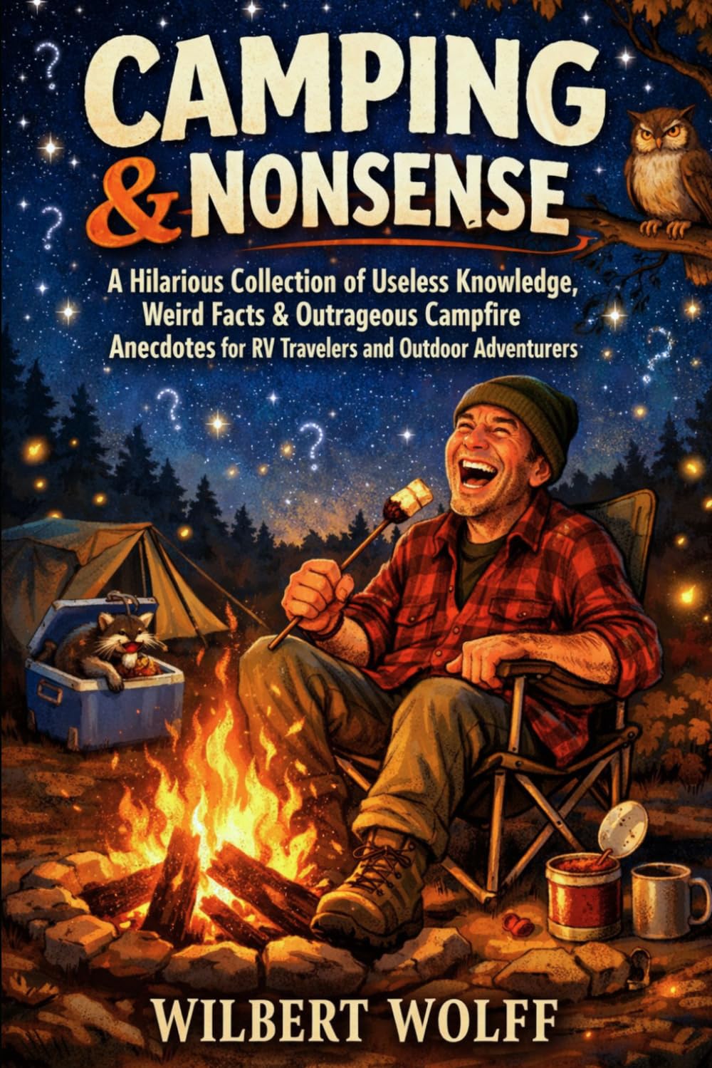 Camping & Nonsense: A Hilarious Collection of Useless Knowledge, Weird Facts & Outrageous Campfire Anecdotes for RV Travelers and Outdoor Adventurers