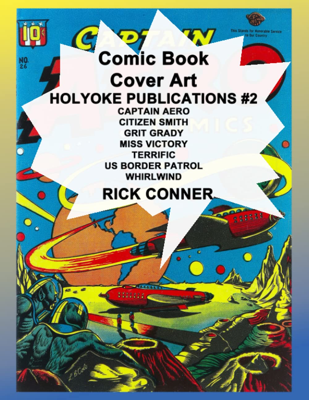 Comic Book Cover Art HOLYOKE PUBLISHING #2: Captain Aero Comics, Citizen Smith Comics, Grit Grady Comics, Miss Victory, Terrific Comics, Border Patrol Comics, Whirlwind Comics
