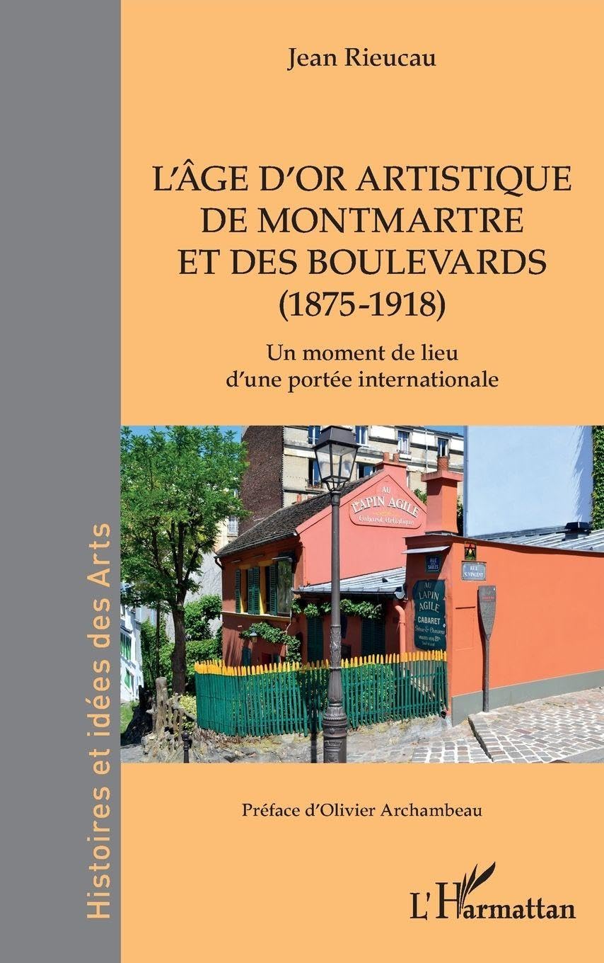 L’âge d’or artistique de Montmartre et des boulevards (1875-1918): Un moment de lieu d’une portée internationale (Histoires Et Idées Des Arts)
