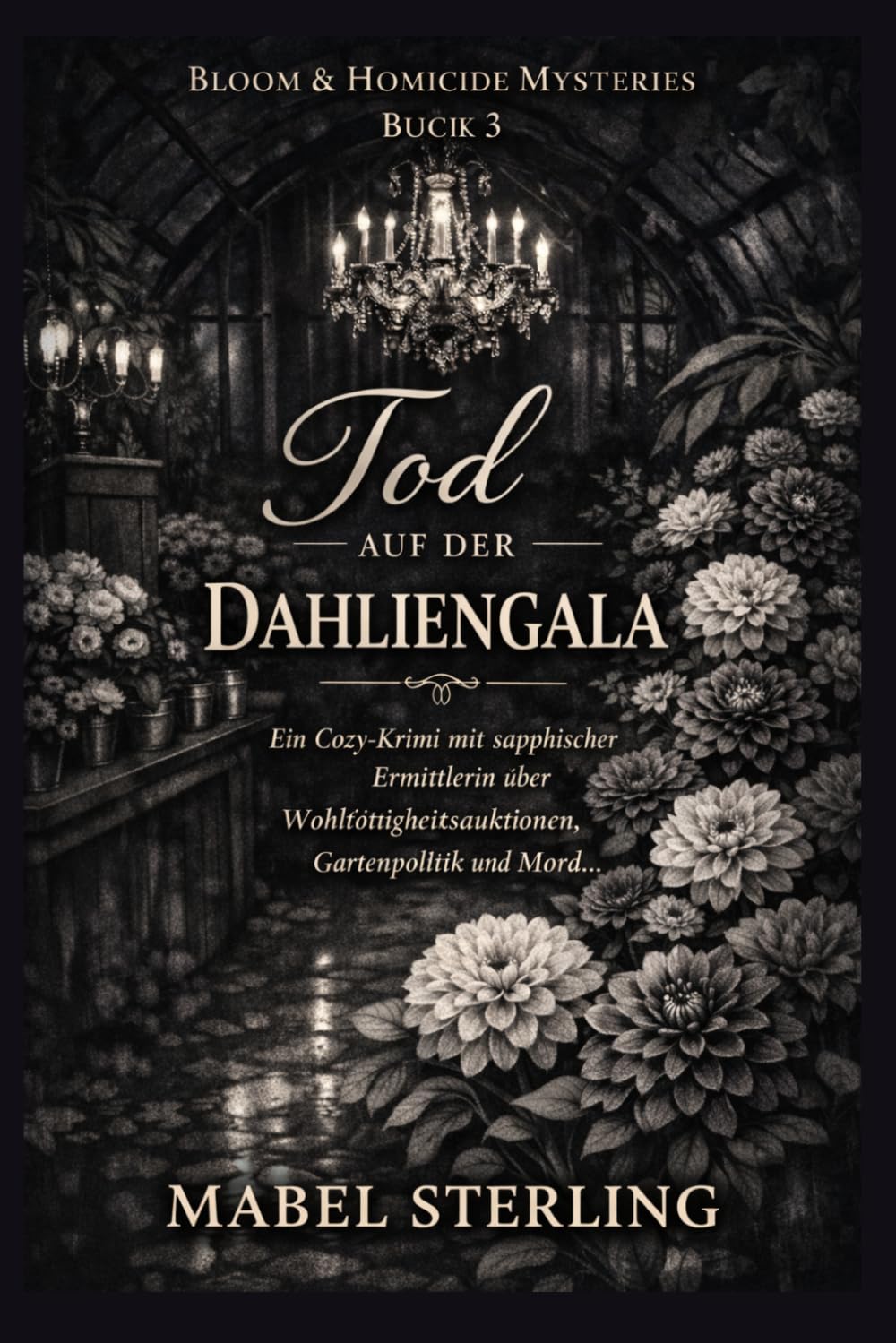 Tod auf der Dahlien-Gala: Ein Cozy-Krimi mit sapphischer Ermittlerin über Wohltätigkeitsauktionen, Gartenpolitik und Mord. (Blüten & Mord Krimis)