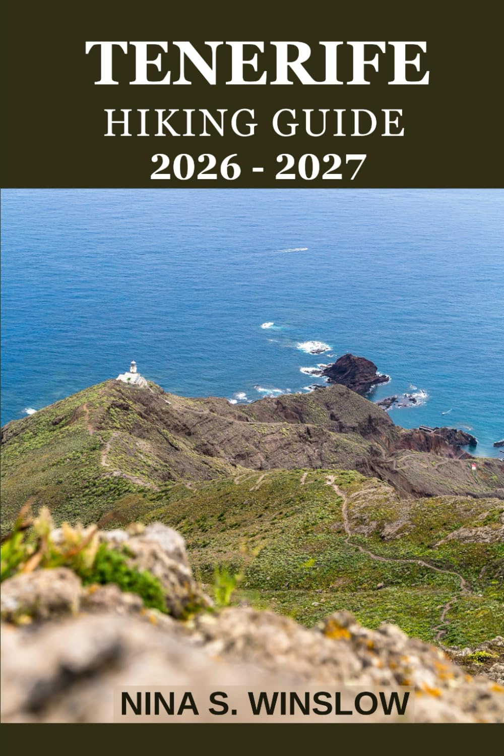 TENERIFE HIKING GUIDE 2026 - 2027: A complete trail guide to Mount Teide, volcanic landscapes, coastal paths, and forest hikes (The Ultimate Hiking Guide Series)