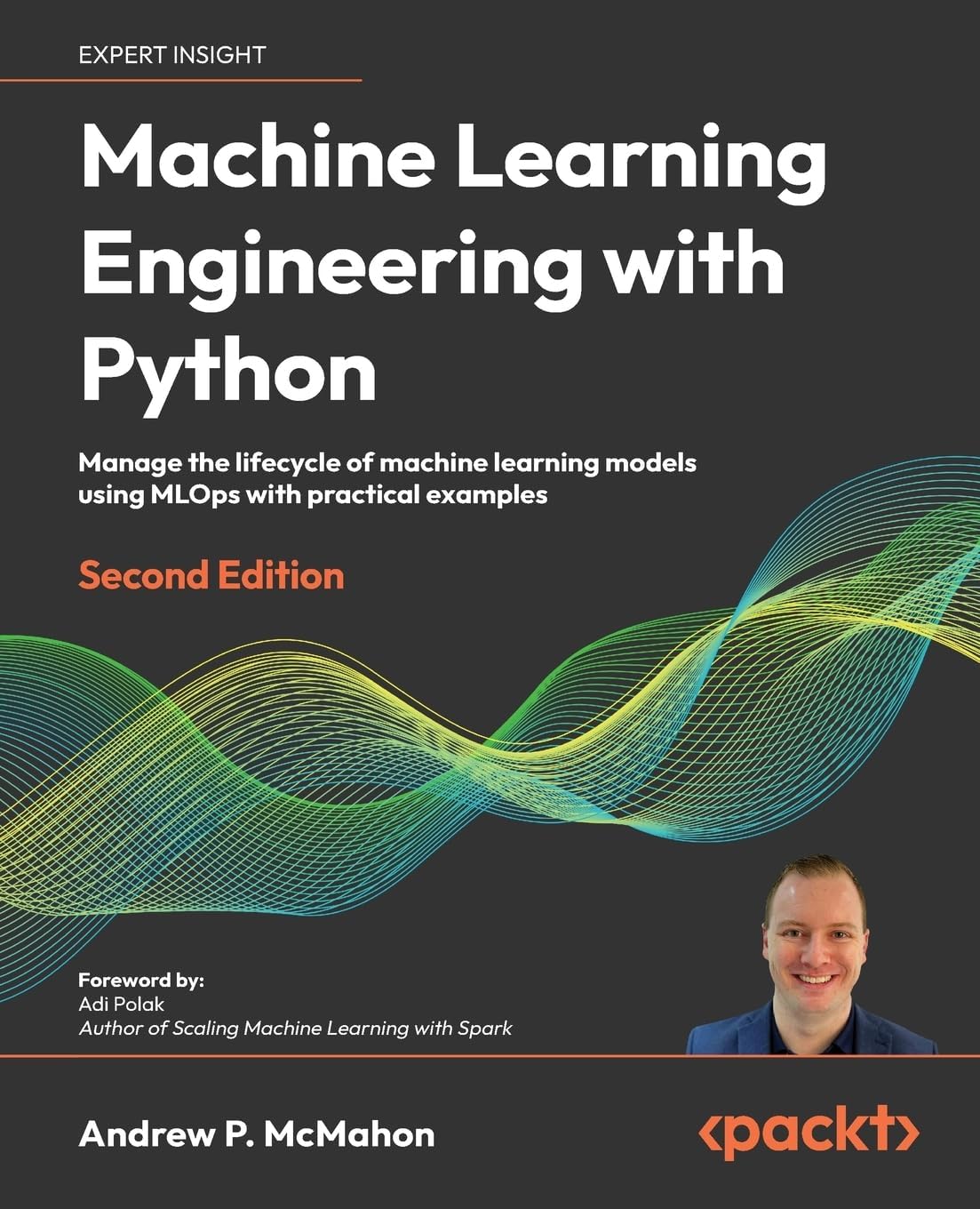 Machine Learning Engineering with Python: Manage the lifecycle of machine learning models using MLOps with practical examples